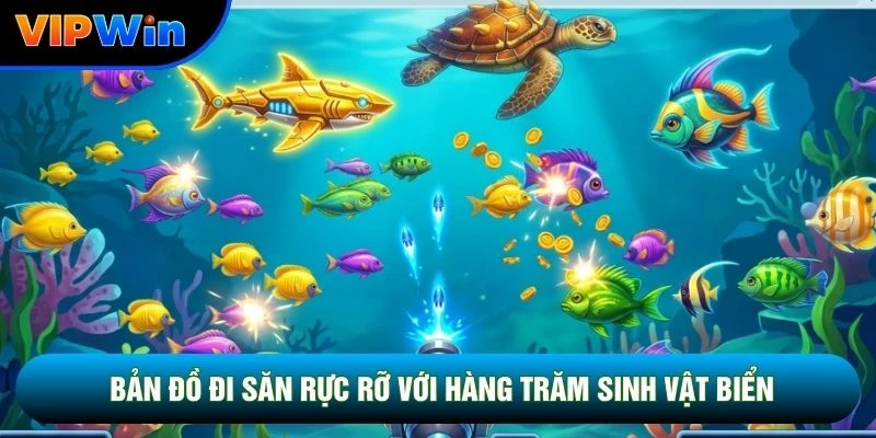 Mẹo Bắn Cá Vipwin - 4 Kỹ Thuật Tăng Tỷ Lệ Hạ Quái Lên 48% 2 Bản đồ đi săn rực rỡ với hàng trăm sinh vật biển