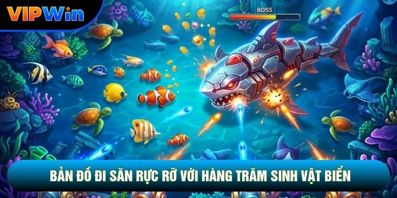 Săn Boss Bắn Cá Vipwin - Súng Gatling 150 Viên/Phút Tỷ Lệ Nổ Hũ 45% 4 Bản đồ đi săn rực rỡ với hàng trăm sinh vật biển