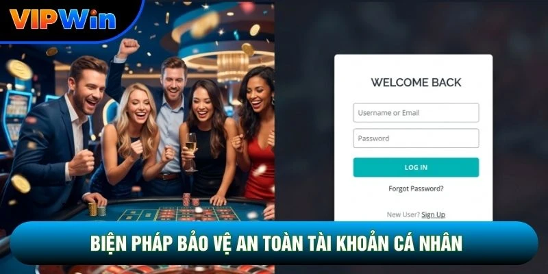 Đăng Nhập Vipwin - Truy Cập An Toàn 24/7, Nhận Lì Xì 500K Mỗi Ngày 4 Biện pháp bảo vệ an toàn tài khoản cá nhân