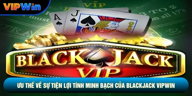 Blackjack Vipwin - Bài 21 Điểm So Trực Tiếp Nhà Cái Tách Đôi A Và 8 4 Ưu thế về sự tiện lợi tính minh bạch của Blackjack vipwin