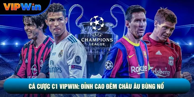 Cá Cược C1 Vipwin - Vòng Bảng 3.12 Bàn/Trận Tỷ Lệ Bất Ngờ 35% 1 Cá Cược C1 Vipwin: Đỉnh Cao Những Đêm Châu Âu Bùng Nổ