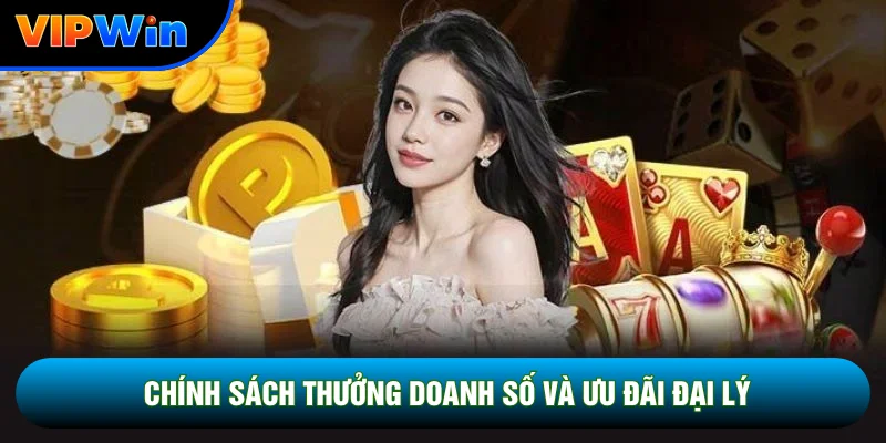 Chính Sách Đại Lý Vipwin - 3 Cấp Hoa Hồng Và Thưởng Doanh Số Hấp Dẫn 4 Chính sách thưởng doanh số và ưu đãi đại lý