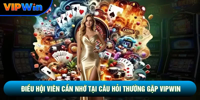 Câu Hỏi Thường Gặp Vipwin - Giải Đáp Nhanh 4 Nhóm Sự Cố Phổ Biến 1 Điều hội viên cần nhớ tại câu hỏi thường gặp Vipwin
