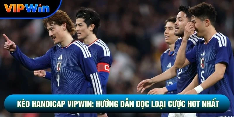 Kèo Handicap Vipwin - 7 Mức Chấp Từ 0 Đến 1.5 Trái Châu Á 1 Kèo Handicap Vipwin: Hướng Dẫn Đọc Loại Cược Hot Nhất 2026