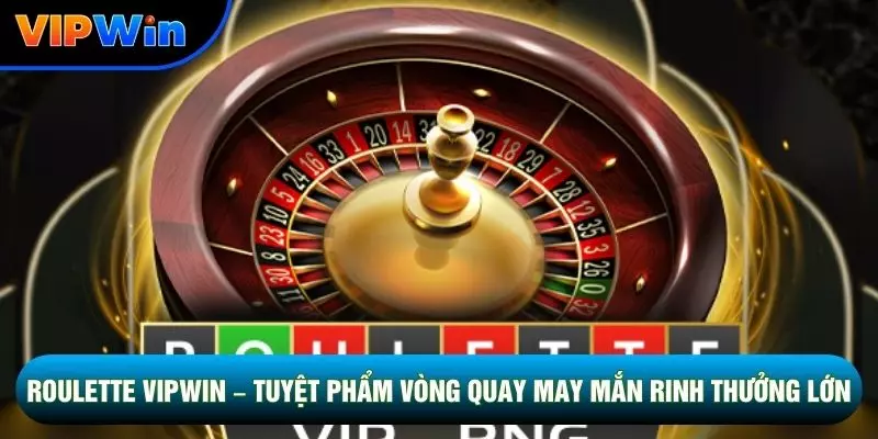 Roulette Vipwin - Bánh Xe 0-36 Cược Ngoài Thắng 32.4-48.6% 1 Roulette Vipwin – Tuyệt Phẩm Vòng Quay May Mắn Thưởng Lớn