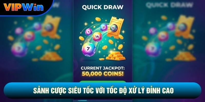 Xổ Số Siêu Tốc Vipwin - 3 Sảnh Quay 45 Giây, 1 Phút Và 5 Phút 2 Sảnh cược siêu tốc với tốc độ xử lý cao