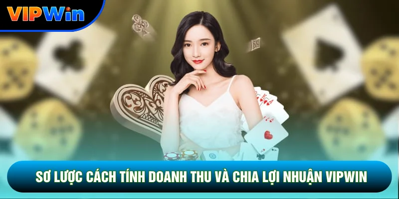 Chính Sách Đại Lý Vipwin - 3 Cấp Hoa Hồng Và Thưởng Doanh Số Hấp Dẫn 3 Sơ lược cách tính doanh thu và chia lợi nhuận Vipwin