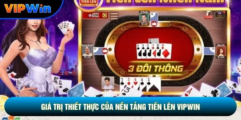 Tiến Lên Vipwin - 52 Quân Bài 2-4 Người Chặt Heo 4 Giá trị thiết thực của nền tảng tiến lên vipwin