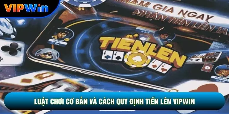 Tiến Lên Vipwin - 52 Quân Bài 2-4 Người Chặt Heo 2 Luật chơi cơ bản và cách quy định tiến lên vipwin