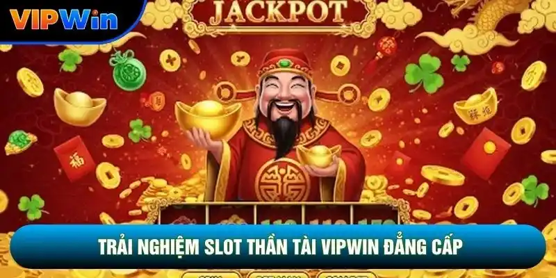 Slot Thần Tài Vipwin - Quay Hũ 3 Biểu Tượng Wild Scatter Bonus 2 Vui chơi Slot thần tài vipwin đẳng cấp