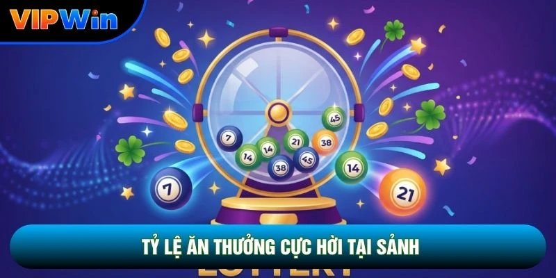 Xổ Số Truyền Thống Vipwin - Chốt Vé 30 Giây Tỷ Lệ 1 Ăn 99 3 Tỷ lệ ăn thưởng cực hời tại sảnh