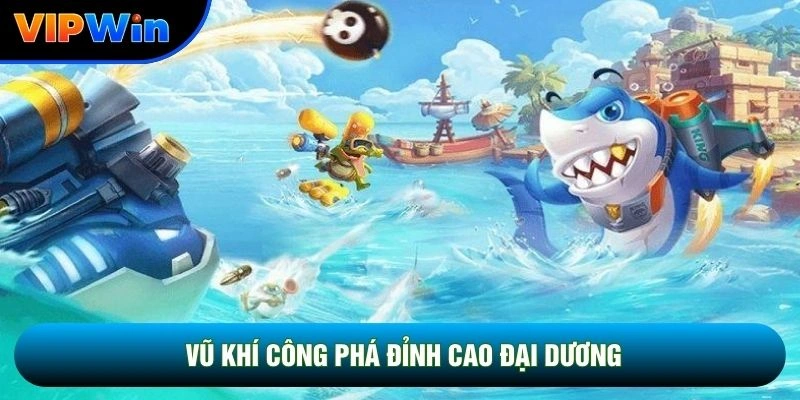 Giải Đấu Bắn Cá Vipwin - Đấu Trường 4 Nhóm Sinh Vật 4 Vũ khí công phá cao cấp đại dương