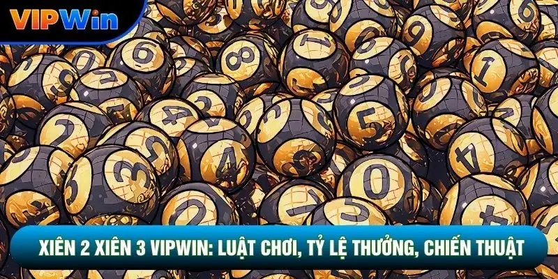 Xiên 2 Xiên 3 Vipwin - Tỷ Lệ 1 Ăn 10 Và 1 Ăn 40 Hấp Dẫn 1 Xiên 2 Xiên 3 Vipwin: Luật Chơi, Tỷ Lệ Thưởng, Chiến Thuật