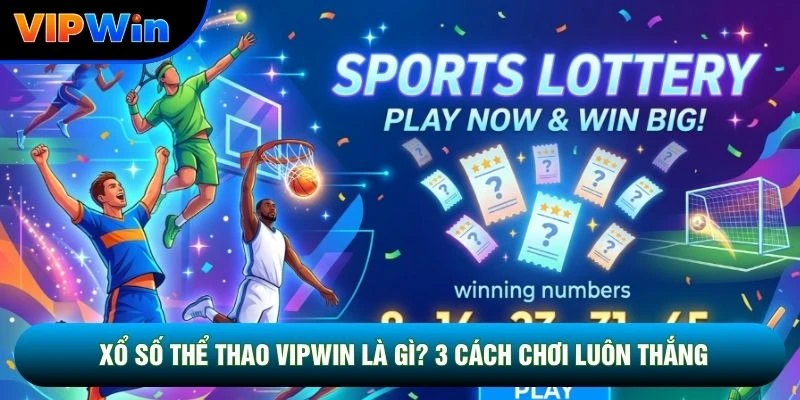 Xổ Số Thể Thao Vipwin - Quy Đổi Kết Quả Bóng Đá Tỷ Lệ 1 Ăn 99 1 Xổ Số Thể Thao Vipwin Là Gì? 3 Cách Chơi Luôn Thắng
